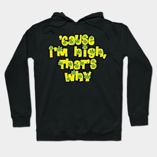 'Cause I'm High, That's Why Hoodie
